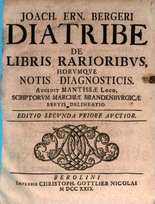 Joach. Ern. Bergeri Diatribe De Libris Rarioribvs, Horvmqve Notis Diagnosticis : Accedit Mantissæ Loco, Scriptorvm Marchiæ Brandenburgicæ Brevis Delineatio
