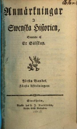 Anmaerkningar I Swenska Historien : Samlade af Et Saelskap. 1,1