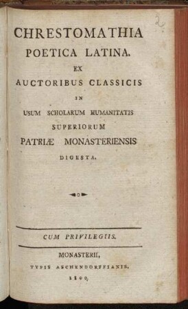 Chrestomathia Poetica Latina. : Ex Auctoribus Classicis In Usum Scholarum Humanitatis Superiorum Patriæ Monasteriensis Digesta