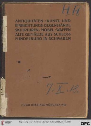 Antiquitäten, Kunst- und Einrichtungs-Gegenstände, Skulpturen, Möbel, Waffen, alte Gemälde aus Schloss Mindelburg in Schwaben : Versteigerung in der Galerie Helbing in München, 7. Oktober und folgende Tage