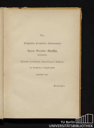 Dem Königlichen Preußischen Oekonomierat Herrn Direktor Goethe, Geisenheim, seinem verehrten ehemaligen Lehrer, in dankbarer Ergebenheit gewidmet vom Verfasser.
