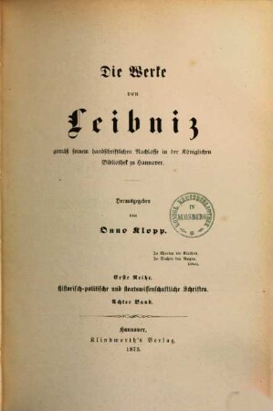 Die Werke von Leibniz : gemäß seinem handschriftlichen Nachlasse in der Königlichen Bibliothek zu Hannover. 1,8, Historisch-politische und staatswissenschaftliche Schriften ; Bd. 8