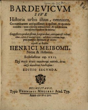 Bardevicum sive historia urbis istius, omnium Germanicarum antiquissimae : a quibus, & quando condita, quas experta mutationes, & qua demum occasione funditus sit deleta ; congesta ex probatissimis scriptoribus, antiquis et recentibus ...