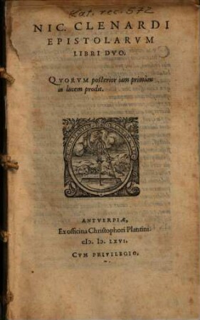 Nic. Clenardi Epistolarvm Libri Dvo : Qvorum posterior iam primùm in lucem prodit