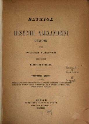 Hesychii Alexandrini Lexicon. 5, In quo praeter auctarium emendationum et indicem auctorum copiosissimum continetur Radulfi Menge Vimariensis de M. Musuri Cretensis vita studiis ingenio narratio