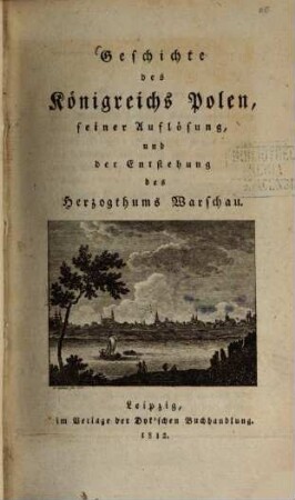 Geschichte des Königreichs Polen seiner Auflösung und der Entstehung des Herzogthums Warschau