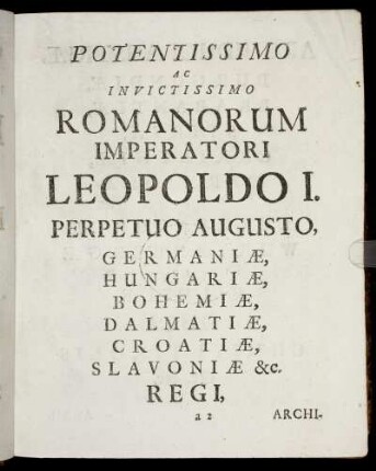 Potentissimo Ac Invictissimo Romanorum Imperatori Leopoldo I. Perpetuo Augusto, Germaniæ [...] Regi