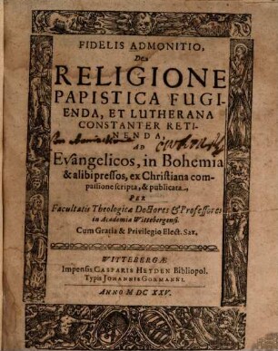 Fidelis admonitio de religione papistica fugienda, et lutherana constantio retinenda ad Evangelicos, in Bohemia ...