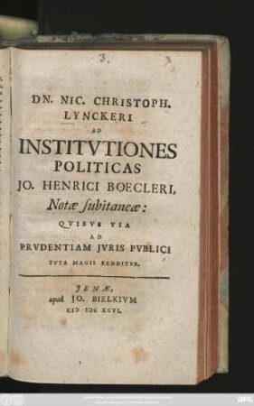 Dn. Nic. Christoph. Lynckeri Ad Institutiones Politicas Jo. Henrici Boecleri, Notae subitaneae : Quibus Via Ad Prudentiam Iuris Publici Tuta Magis Redditur