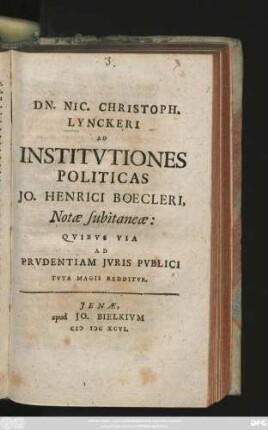 Dn. Nic. Christoph. Lynckeri Ad Institutiones Politicas Jo. Henrici Boecleri, Notae subitaneae : Quibus Via Ad Prudentiam Iuris Publici Tuta Magis Redditur