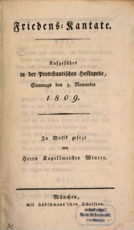 Friedens-Kantate : Aufgeführt in der protestant. Hofkapelle ... 1809