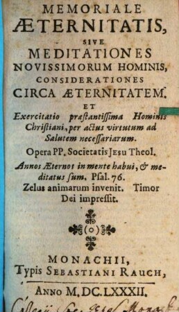 Memoriale Aeternitatis, Sive Meditationes Novissimorum Hominis, Considerationes Circa Aeternitatem. Et Exercitatio praestantissima Hominis Christiani, per actus virtutum ad Salutem necessariarum