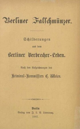 Berliner Falschmünzer : Schilderungen aus dem Berliner Verbrecher-Leben