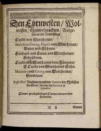Den Ehrnvesten [...] Curdt von Wintheimb/ Melior, Georg, Frantz von Wintheimb/ Vater und Söhnen. Gebhard und Levin von Wintheimb/ Gebrüdern. Curdt von Wintheimb dem Jüngern/ S. Curdt von Wintheimb Sohn. Mauritio und Georg von Wintheimb/ Gevettern.