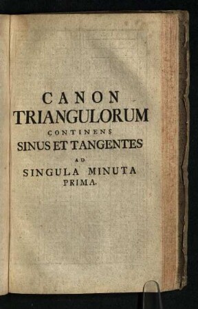 Canon Triangulorum Continens Sinus Et Tangentes Ad Singula Minuta Prima