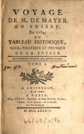 Voyage de M. de Mayer en Suisse, en 1784 : Ou Tableau historique, civil, politique et physique de la Suisse. 1