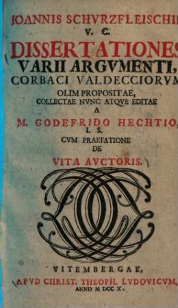 Ioannis Schurzfleischii, V.C. Dissertationes Varii Argumenti, Corbaci Valdecciorum Olim Propositae : Cum Praefatione De Vita Auctoris