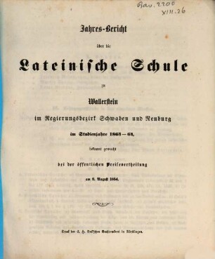 Jahres-Bericht über die Lateinische Schule zu Wallerstein, Schwaben und Neuburg : Studienjahr .... 1863/64