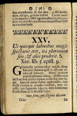 XXV. Ut quisque laboribus magis spectatus erit, ità plurimùm sibi, & aliis proderit. - XXVIII. Sunt, qui minimè ferendum put ant, avocari à consuetudine peccandi, quæ jam naturæ vim obtineat propter vertustatem.