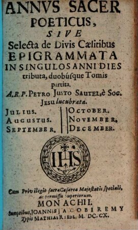 Annus Sacer Poeticus : Sive Selecta de Divis Caelitibus Epigrammata In Singulos Anni Dies tributa, duobúsque Tomis partita, 2. Julius. Augustus. September. October. November. December