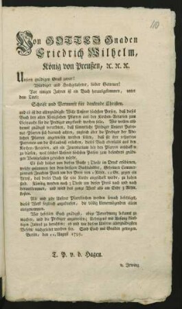 Von Gottes Gnaden Friedrich Wilhelm, König von Preußen, [et]c. [et]c. [et]c. Unsern gnädigen Gruß zuvor! Würdiger und Hochgelahrter, lieber Getreuer! Vor einigen Jahren ist ein Buch herausgekommen unter dem Titel: Schrift und Vernunft für denkende Christen, und es ist der allergnädigste Wille Unserer höchsten Person, daß dieses Buch bey allen Königlichen Pfarren aus den Kirchen-Aerarien zum Gebrauche für die Prediger angekauft werden solle ... Berlin, den 11. August 1795. T. P. v. d. Hagen. v. Irwing
