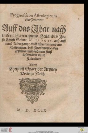 Prognosticon Astrologicum oder Practica, Auff das Jhar nach vnsers Herren vnnd Heilandts Jesu Christi Geburt M.D.XCIX. auß auff vnnd Nidergang : auch aspecten vnnd anschawungen, deß fixen vnd jrrenden getirns