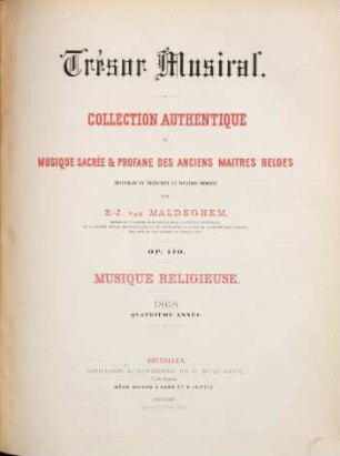 Trésor musical : collection authentique de musique sacrée & profane des anciens maitres belges ; op. 170 ; recueillie et transcrite en notation moderne, 4. 1868 : Livr. 1,2