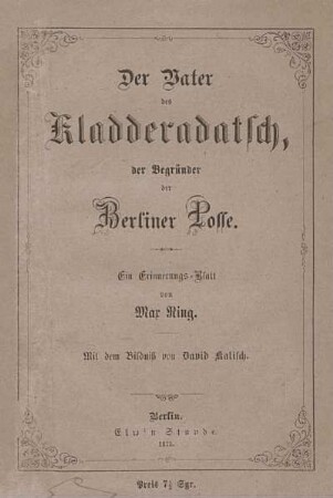 David Kalisch, der Vater des Kladderadatsch, der Begründer der Berliner Posse : ein Erinnerungs-Blatt
