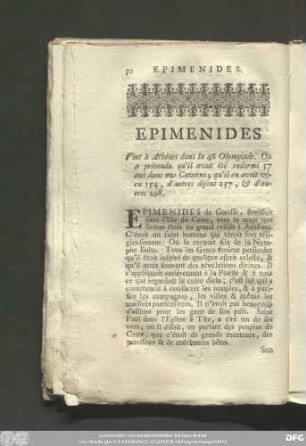 Epimenides Vint à Athénes dans la 46 Olympiade. On a prétendu qu'il avoit été endormi 57 ans dans une Caverne; qu'il en avoit vécu 154, d'autres disent 157, & d'autres 298.