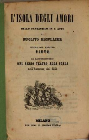 L' isola degli amori : ballo fantastico in 5 atti ; da rappresentarsi nel Regio Teatro alla Scala nell'autunno del 1861