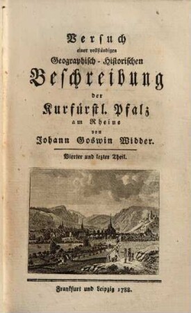 Versuch einer vollständigen Geographisch-Historischen Beschreibung der Kurfürstl. Pfalz am Rheine. 4