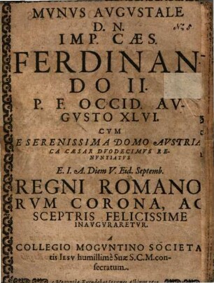 Munus augustale D. N. Imp. Caes. Ferdinando II. ..., cum ... regni Romano corona ...