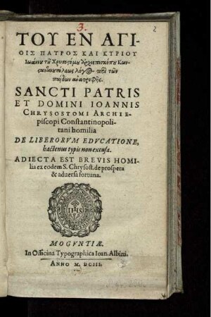 Tu En Agiois Patros Kai Kyriu Iōannu tu Chrysostomu archiepiskopu Kōnstantinupoleōs homilia De Liberorum Educatione, hactenus typis non excusa