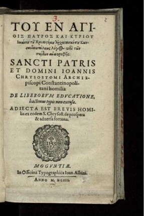 Tu En Agiois Patros Kai Kyriu Iōannu tu Chrysostomu archiepiskopu Kōnstantinupoleōs homilia De Liberorum Educatione, hactenus typis non excusa