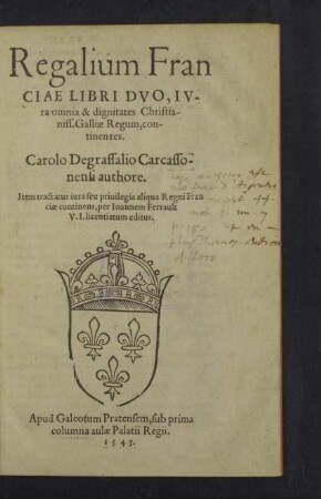 Regalium Franciae Libri Dvo : Iura omnia & dignitates Christianiss. Galliae Regum, continentes
