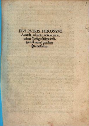 Divi Patris Hieronymi Aureola, ad uitam non iucunde minusq[uam] religiosissime instituenda[m] morali grauitate spectatissima