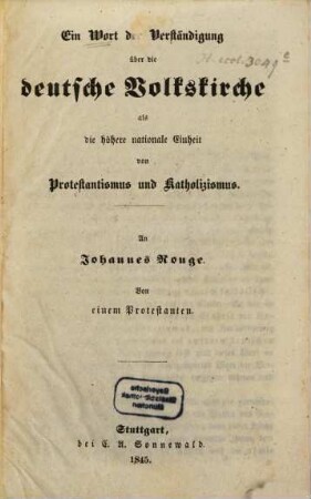 Ein Wort der Verständigung über die deutsche Volkskirche als die höhere nationale Einheit von Protestantismus und Katholizismus : an Johannes Ronge