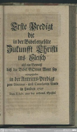 Erste Predigt die in der Bibel erzehlte Zukunfft Christi ins Fleisch als ein Beweis daß die Bibel Gottes Wort sey