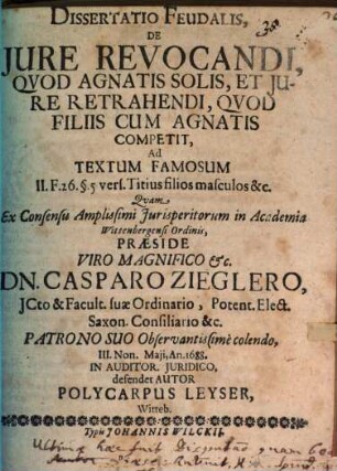Dissertatio Feudalis, De Iure Revocandi, Quod Agnatis Solis, Et Iure Retrahendi, Quod Filiis Cum Agnatis Competit, Ad Textum Famosum II. F. 26. §. 5 vers. Titius filios masculos &c.