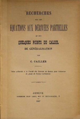 Recherches sur les équations aux dérivées partielles et sur quelques points du calcul de généralisation par C. Cailler : Inaug. Diss.