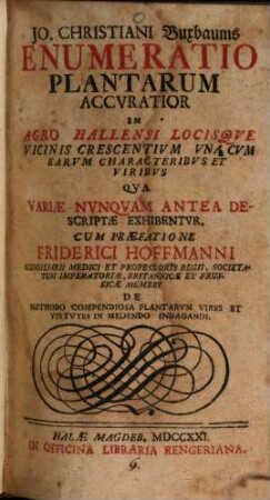 Jo. Christiani Buxbaums Enumeratio Plantarum Accuratior In Agro Hallensi Locisque Vicinis Crescentium Una Cum Earum Characteribus Et Viribus : Qua Variae Nunquam Antea Descriptae Exhibentur