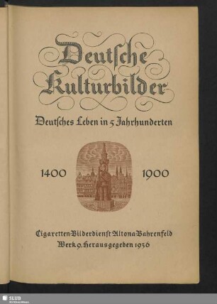 Deutsche Kulturbilder : deutsches Leben in 5 Jahrhunderten : 1400-1900
