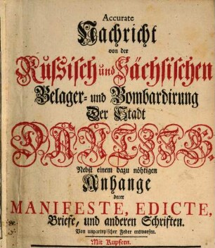 Accurate Nachricht von der Russisch und Sächsischen Belager- und Bombardirung Der Stadt Dantzig : Nebst einem dazu nöthigen Anhange derer Manifeste, Edicte, Briefe, und anderen Schriften