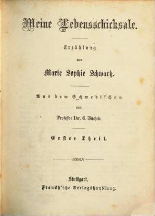 Meine Lebensschicksale : Erzählung von Marie Sophie Schwartz. Aus dem Schwedischen vom Prof. Dr. C. Büchele. Sämmtliche Werke Bd. 34. 35, 1