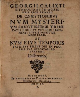 De quaestionibus, num mysterium Sanctissimae Trinitatis e solius Veteris Testamenti libris possit demonstrari ... : dissertatio