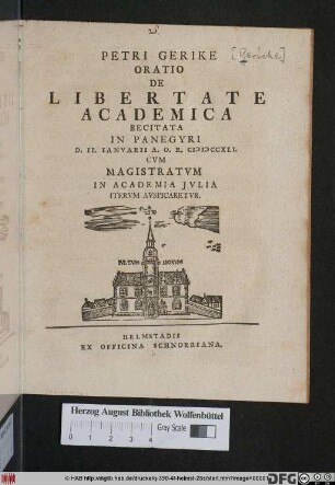 Petri Gerike Oratio De Libertate Academica : Recitata In Panegyri D. II. Ianvarii A. O. R. CIƆIƆCCXLI. Cvm Magistratvm In Academia Jvlia Itervm Avspicaretvr