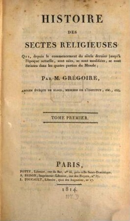 Histoire des sectes religieuses : qui, depius le commencement du siècle dernier jusqu'à l'époque actuelle, sont nées, se sont modifiées, se sont éteintes dans les quatre parties du Monde, 1