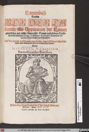 Lautenbuch : Darinn Von Der Tabulatur vnd Application der Lauten gründlicher vnd voller Vnterricht: Sampt außerlesenen Deudtschen vnd Polnischen Tentzen/ Passamezen/ Gailliarden/ Deudtschen Vilanellen/ Neapolitanen/ vnd Phantasien: Auff der Lauten zu schlagen ...