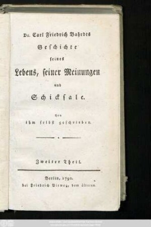 Theil 2: Dr. Carl Friedrich Bahrdts Geschichte seines Lebens, seiner Meinungen und Schicksale : Von ihm selbst geschrieben