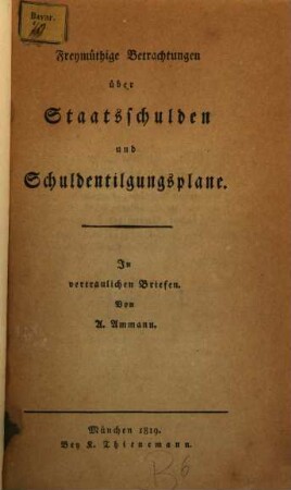 Freymüthige Betrachtungen über Staatsschulden und Schuldentilgungsplane : in vertraulichen Briefen